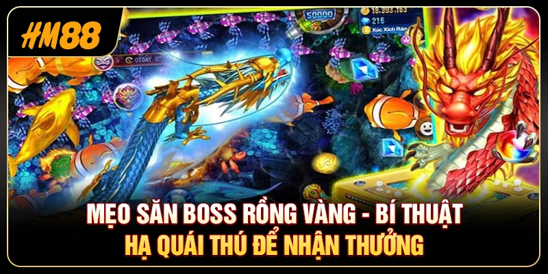 Mẹo Săn Boss Rồng Vàng